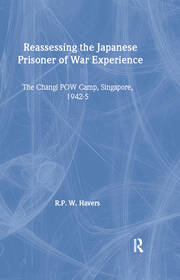 Reassessing the Japanese Prisoner of War Experience: The Changi Prisoner of War Camp in Singapore, 1942-45 book cover