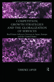 Competition, Growth Strategies and the Globalization of Services: Real Estate Advisory Services in Japan, Europe and the US book cover