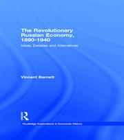 The Revolutionary Russian Economy, 1890-1940: Ideas, Debates and Alternatives book cover