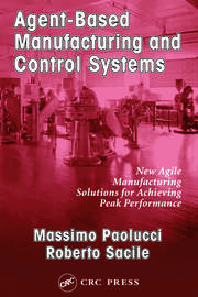 Agent-Based Manufacturing and Control Systems: New Agile Manufacturing Solutions for Achieving Peak Performance book cover