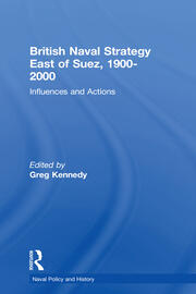 British Naval Strategy East of Suez, 1900-2000: Influences and Actions book cover