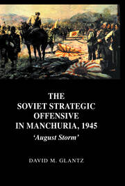 The Soviet Strategic Offensive in Manchuria, 1945: 'August Storm' book cover