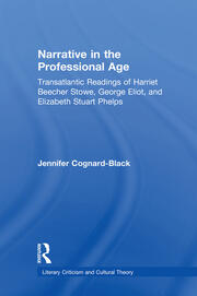 Narrative in the Professional Age: Transatlantic Readings of Harriet Beecher Stowe, Elizabeth Stuart Phelps, and George Eliot book cover