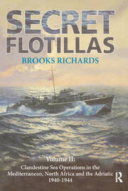 Secret Flotillas: Vol. II: Clandestine Sea Operations in the Western Mediterranean, North Africa and the Adriatic, 1940-1944 book cover