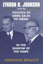 Lyndon B. Johnson and the Politics of Arms Sales to Israel: In the Shadow of the Hawk book cover