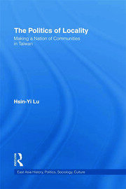 The Politics of Locality: Making a Nation of Communities in Taiwan book cover