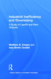 Industrial Inefficiency and Downsizing: A Study of Layoffs and Plant Closures book cover