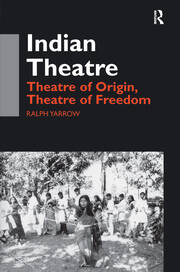 Indian Theatre: Theatre of Origin, Theatre of Freedom book cover