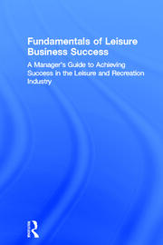 Fundamentals of Leisure Business Success: A Manager's Guide to Achieving Success in the Leisure and Recreation Industry book cover