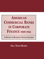 American Commercial Banks in Corporate Finance, 1929-1941: A Study in Banking Concentrations book cover