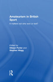 Amateurism in British Sport: It Matters Not Who Won or Lost? book cover