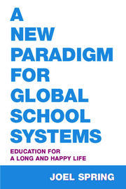 A New Paradigm for Global School Systems: Education for a Long and Happy Life book cover