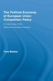The Political Economy of European Union Competition Policy: A Case Study of the Telecommunications Industry book cover