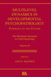 Multilevel Dynamics in Developmental Psychopathology: Pathways to the Future: The Minnesota Symposia on Child Psychology, Volume 34 book cover