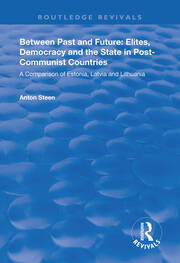 Between Past and Future: Elites, Democracy and the State in Post-Communist Countries: A Comparison of Estonia, Latvia and Lithuania book cover