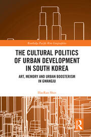 The Cultural Politics of Urban Development in South Korea: Art, Memory and Urban Boosterism in Gwangju book cover