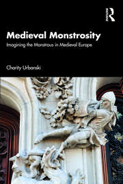 Medieval Monstrosity: Imagining the Monstrous in Medieval Europe book cover
