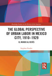 The Global Perspective of Urban Labor in Mexico City, 1910–1929: El Mundo al Revés book cover