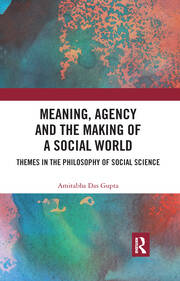 Meaning, Agency and the Making of a Social World: Themes in the Philosophy of Social Science book cover