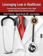 Leveraging Lean in Healthcare: Transforming Your Enterprise into a High Quality Patient Care Delivery System book cover