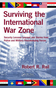 Surviving the International War Zone: Security Lessons Learned and Stories from Police and Military Peacekeeping Forces book cover