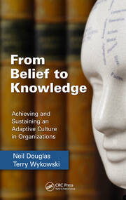From Belief to Knowledge: Achieving and Sustaining an Adaptive Culture in Organizations book cover