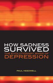 How Sadness Survived: The Evolutionary Basis of Depression book cover