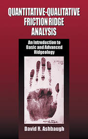 Quantitative-Qualitative Friction Ridge Analysis: An Introduction to Basic and Advanced Ridgeology book cover