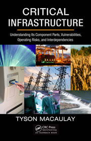 Critical Infrastructure: Understanding Its Component Parts, Vulnerabilities, Operating Risks, and Interdependencies book cover