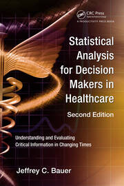 Statistical Analysis for Decision Makers in Healthcare: Understanding and Evaluating Critical Information in Changing Times book cover