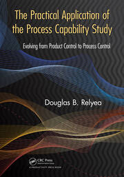 The Practical Application of the Process Capability Study: Evolving From Product Control to Process Control book cover