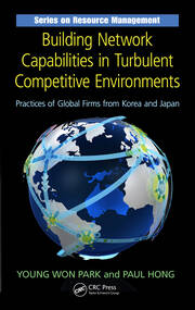 Building Network Capabilities in Turbulent Competitive Environments: Practices of Global Firms from Korea and Japan book cover
