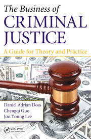 The Business of Criminal Justice: A Guide for Theory and Practice book cover