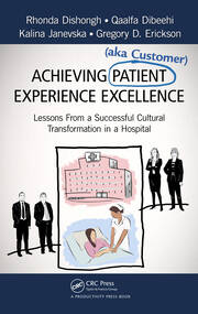 Achieving Patient (aka Customer) Experience Excellence: Lessons From a Successful Cultural Transformation in a Hospital book cover
