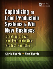 Capitalizing on Lean Production Systems to Win New Business: Creating a Lean and Profitable New Product Portfolio book cover