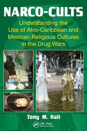 Narco-Cults: Understanding the Use of Afro-Caribbean and Mexican Religious Cultures in the Drug Wars book cover