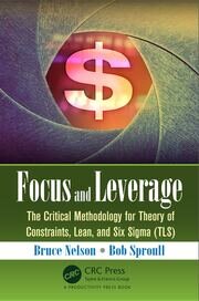 Focus and Leverage: The Critical Methodology for Theory of Constraints, Lean, and Six Sigma (TLS) book cover