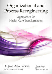 Organizational and Process Reengineering: Approaches for Health Care Transformation book cover