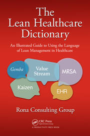 The Lean Healthcare Dictionary: An Illustrated Guide to Using the Language of Lean Management in Healthcare book cover