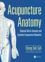 Acupuncture Anatomy: Regional Micro-Anatomy and Systemic Acupuncture Networks book cover