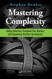 Mastering Complexity: Adding Coherence Throughout Your Business with Dependency Structure Spreadsheets book cover