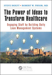 The Power of Ideas to Transform Healthcare: Engaging Staff by Building Daily Lean Management Systems book cover