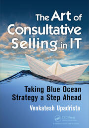 The Art of Consultative Selling in IT: Taking Blue Ocean Strategy a Step Ahead book cover