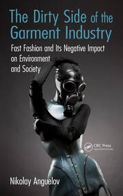The Dirty Side of the Garment Industry: Fast Fashion and Its Negative Impact on Environment and Society book cover