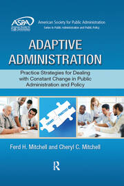 Adaptive Administration: Practice Strategies for Dealing with Constant Change in Public Administration and Policy book cover