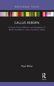 Gallus Reborn: A Study of the Diffusion and Reception of Works Ascribed to Gaius Cornelius Gallus book cover