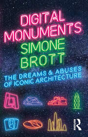Digital Monuments: The Dreams and Abuses of Iconic Architecture book cover