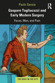 Gaspare Tagliacozzi and Early Modern Surgery: Faces, Men, and Pain book cover