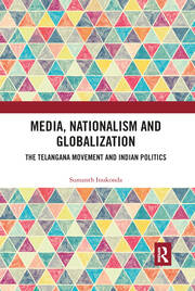 Media, Nationalism and Globalization: The Telangana Movement and Indian Politics book cover