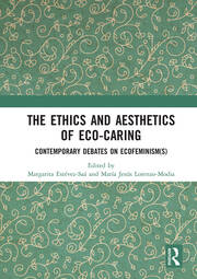 The Ethics and Aesthetics of Eco-caring: Contemporary Debates on Ecofeminism(s) book cover